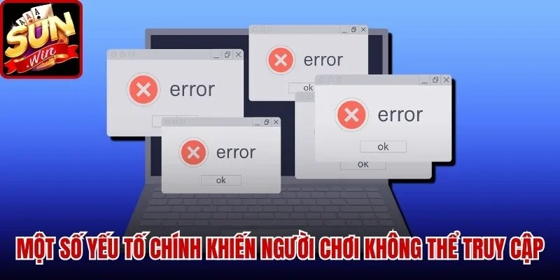 Một số yếu tố chính khiến người chơi không thể truy cập