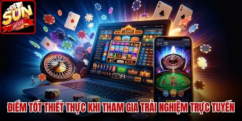 Điểm tốt thiết thực khi tham gia trải nghiệm trực tuyến