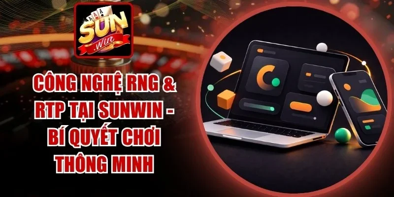 Công Nghệ RNG & RTP Tại SUNWIN
