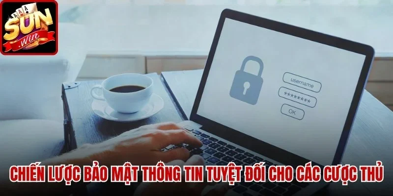 Chiến lược bảo mật thông tin tuyệt đối cho các cược thủ
