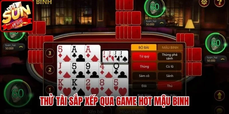 Game Bài Sunwin - Sảnh Cược Giải Trí Uy Tín Và Đẳng Cấp | Hình số 3 Thử tài sắp xếp qua game hot Mậu Binh