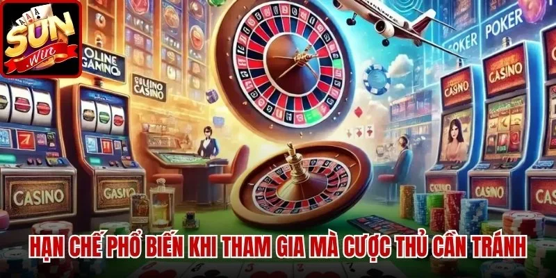 Hạn chế phổ biến khi tham gia mà cược thủ cần tránh
