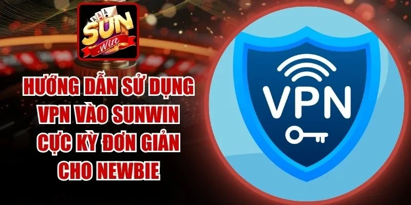 Hướng Dẫn Sử Dụng VPN Vào SUNWIN