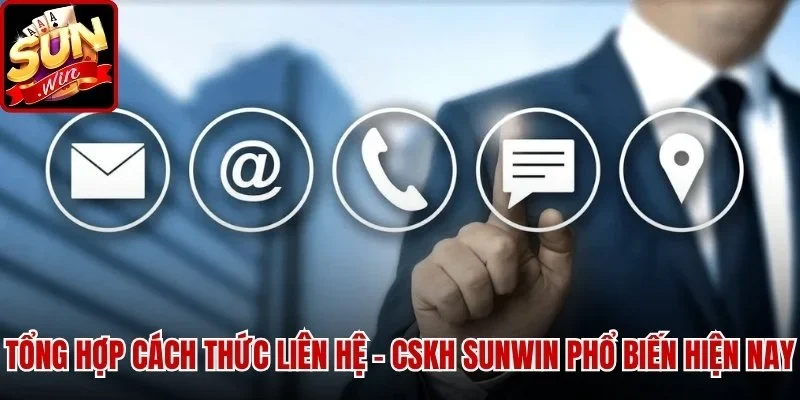 Liên Hệ - CSKH SUNWIN - Kênh Hỗ Trợ Nhanh Chóng Cho Anh Em | Hình số 1 Tổng hợp cách thức Liên Hệ - CSKH SUNWIN phổ biến hiện nay