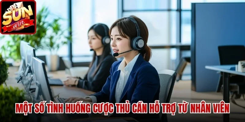Liên Hệ - CSKH SUNWIN - Kênh Hỗ Trợ Nhanh Chóng Cho Anh Em | Hình số 2 Một số tình huống cược thủ cần hỗ trợ từ nhân viên