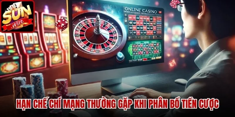 Hạn chế chí mạng thường gặp khi phân bổ tiền cược
