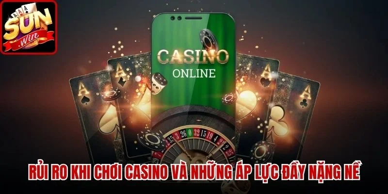 Rủi Ro Khi Chơi Casino Và Những Điều Cược Thủ Cần Biết | Hình số 2 Rủi Ro Khi Chơi Casino và những áp lực đầy nặng nề