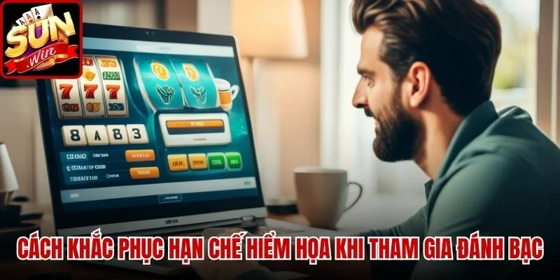 Rủi Ro Khi Chơi Casino Và Những Điều Cược Thủ Cần Biết | Hình số 5 Cách khắc phục hạn chế hiểm họa khi tham gia đánh bạc