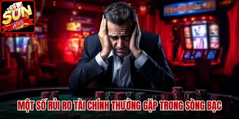 Rủi Ro Khi Chơi Casino Và Những Điều Cược Thủ Cần Biết | Hình số 3 Một số rủi ro tài chính thường gặp trong sòng bạc