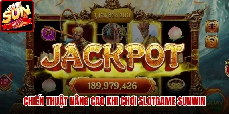 Slotgame Sunwin – Trải Nghiệm Quay Hũ Đỉnh Cao 2026 | Hình số 3 Chiến thuật nâng cao khi chơi Slotgame Sunwin