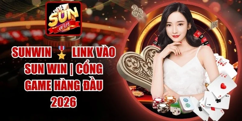 Sunwin 👑 Link Tải Sun.Win Mới Nhất | Đăng Ký +2026K | Hình số 78 Sunwin 👑 Link Tải Sun.Win Mới Nhất | Đăng Ký +2026K