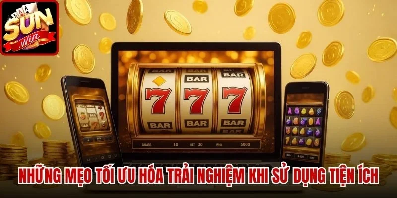 Những mẹo tối ưu hóa trải nghiệm khi sử dụng tiện ích