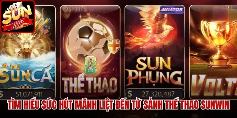 Tìm hiểu sức hút mãnh liệt đến từ sảnh Thể Thao Sunwin